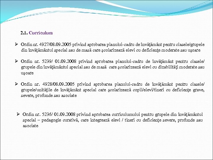 2. 1. Curriculum Ø Ordin nr. 4927/08. 09. 2005 privind aprobarea planului-cadru de învăţământ