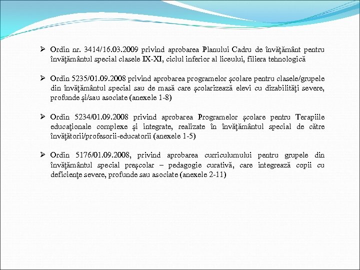 Ø Ordin nr. 3414/16. 03. 2009 privind aprobarea Planului Cadru de învățământ pentru învățământul