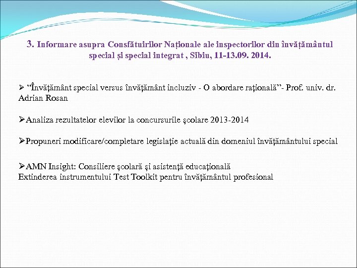 3. Informare asupra Consfătuirilor Naționale inspectorilor din învățământul special și special integrat , Sibiu,