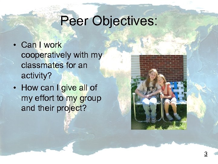 Peer Objectives: • Can I work cooperatively with my classmates for an activity? •