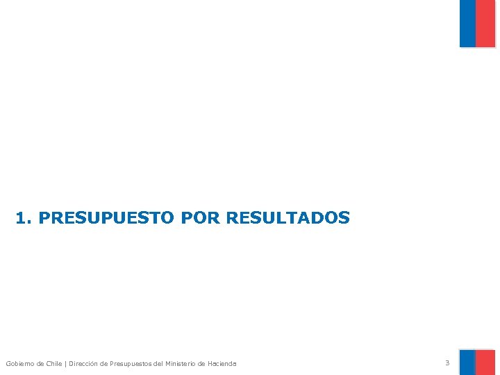 1. PRESUPUESTO POR RESULTADOS Gobierno de Chile | Dirección de Presupuestos del Ministerio de