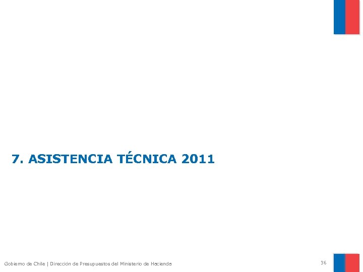 7. ASISTENCIA TÉCNICA 2011 Gobierno de Chile | Dirección de Presupuestos del Ministerio de