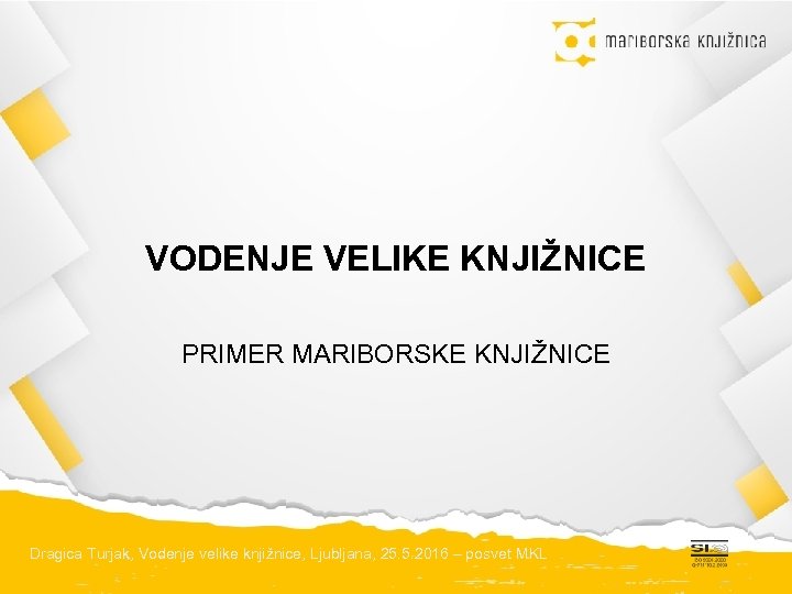 VODENJE VELIKE KNJIŽNICE PRIMER MARIBORSKE KNJIŽNICE Dragica Turjak, Vodenje velike knjižnice, Ljubljana, 25. 5.