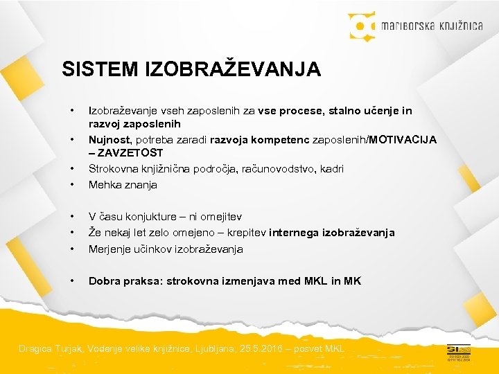 SISTEM IZOBRAŽEVANJA • • • Izobraževanje vseh zaposlenih za vse procese, stalno učenje in