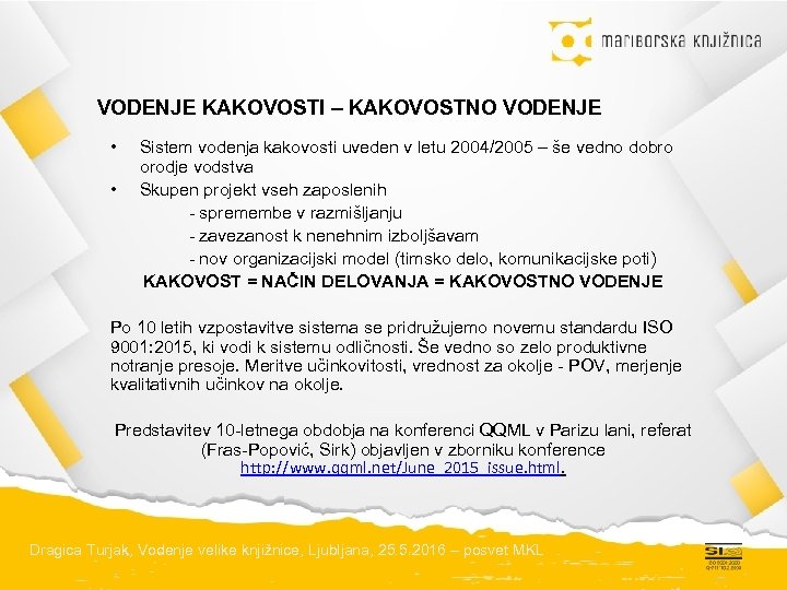 VODENJE KAKOVOSTI – KAKOVOSTNO VODENJE • • Sistem vodenja kakovosti uveden v letu 2004/2005