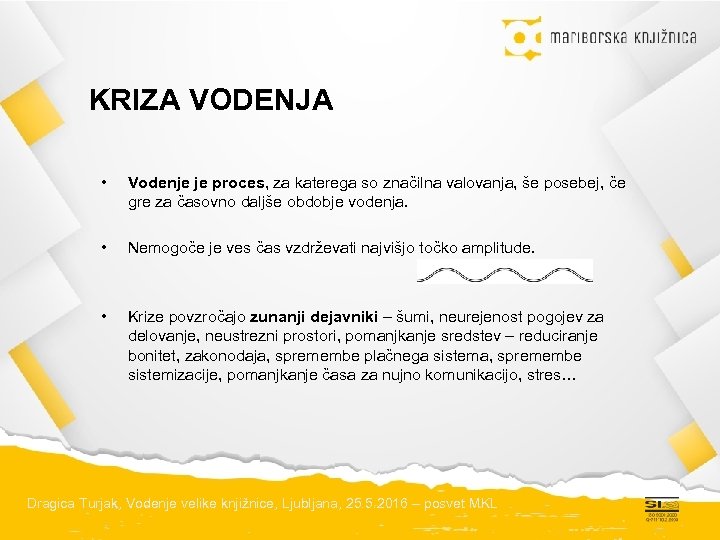 KRIZA VODENJA • Vodenje je proces, za katerega so značilna valovanja, še posebej, če