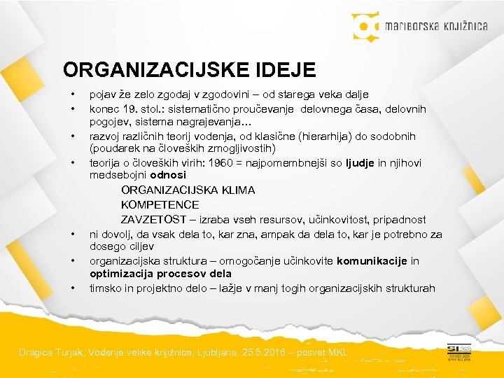 ORGANIZACIJSKE IDEJE • • pojav že zelo zgodaj v zgodovini – od starega veka