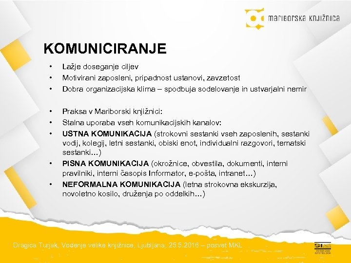 KOMUNICIRANJE • • • Lažje doseganje ciljev Motivirani zaposleni, pripadnost ustanovi, zavzetost Dobra organizacijska