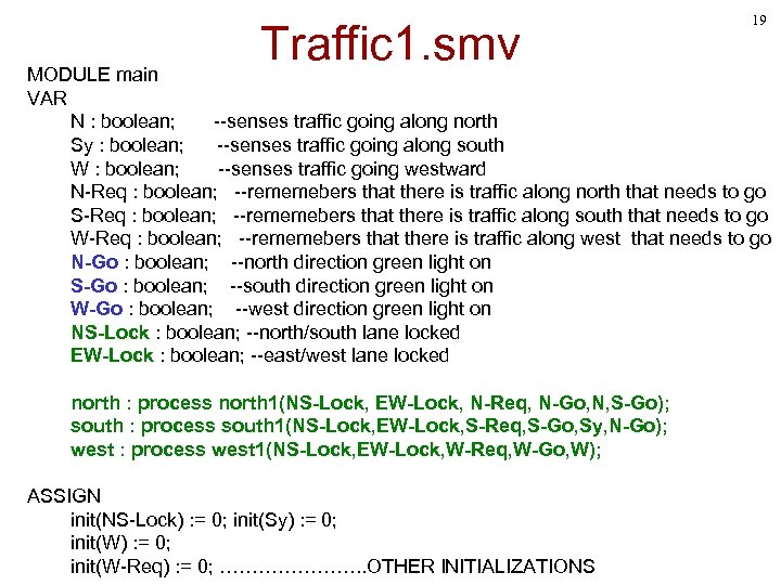 Traffic 1. smv 19 MODULE main VAR N : boolean; --senses traffic going along