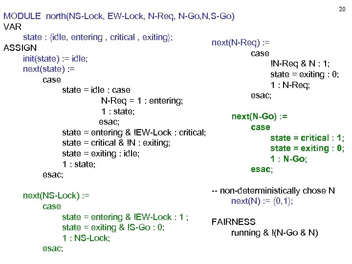 20 MODULE north(NS-Lock, EW-Lock, N-Req, N-Go, N, S-Go) VAR state : {idle, entering ,