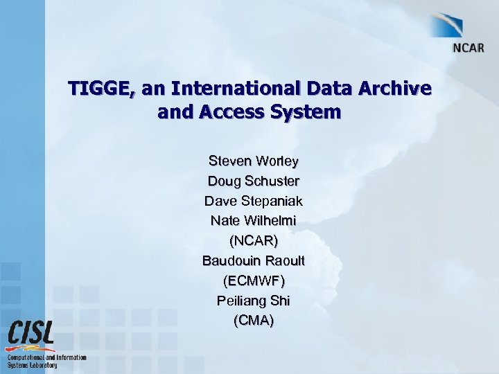 TIGGE, an International Data Archive and Access System Steven Worley Doug Schuster Dave Stepaniak