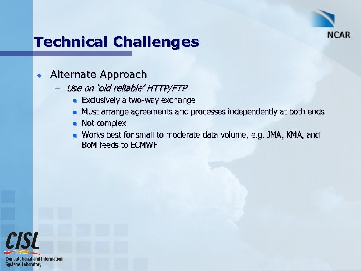 Technical Challenges l Alternate Approach – Use on ‘old reliable’ HTTP/FTP n n Exclusively