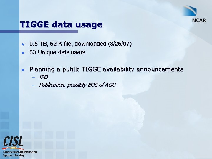 TIGGE data usage l l l 0. 5 TB, 62 K file, downloaded (8/26/07)