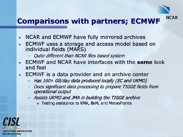 Comparisons with partners; ECMWF l l NCAR and ECMWF have fully mirrored archives ECMWF