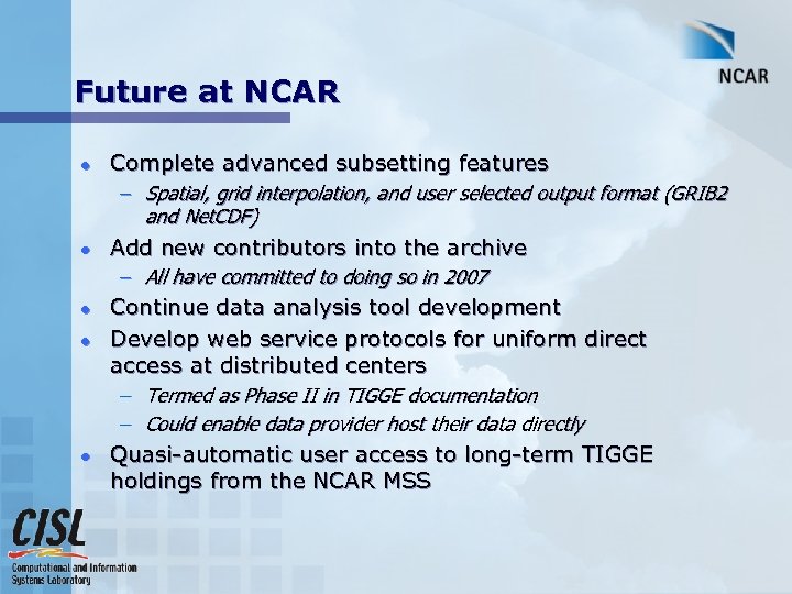 Future at NCAR l l l Complete advanced subsetting features – Spatial, grid interpolation,