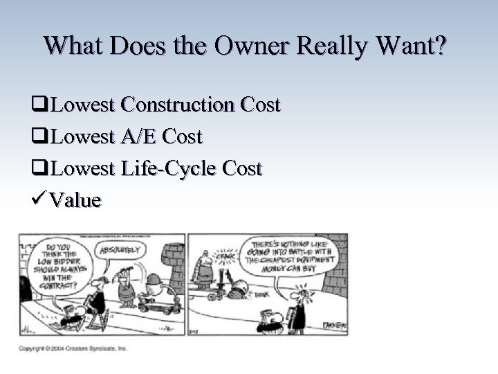 What Does the Owner Really Want? q. Lowest Construction Cost q. Lowest A/E Cost