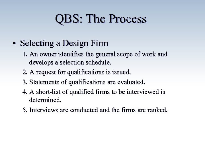 QBS: The Process • Selecting a Design Firm 1. An owner identifies the general