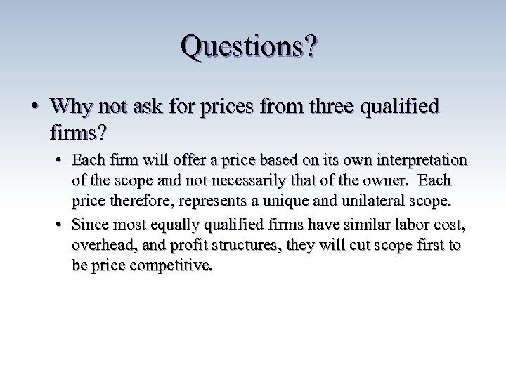 Questions? • Why not ask for prices from three qualified firms? • Each firm