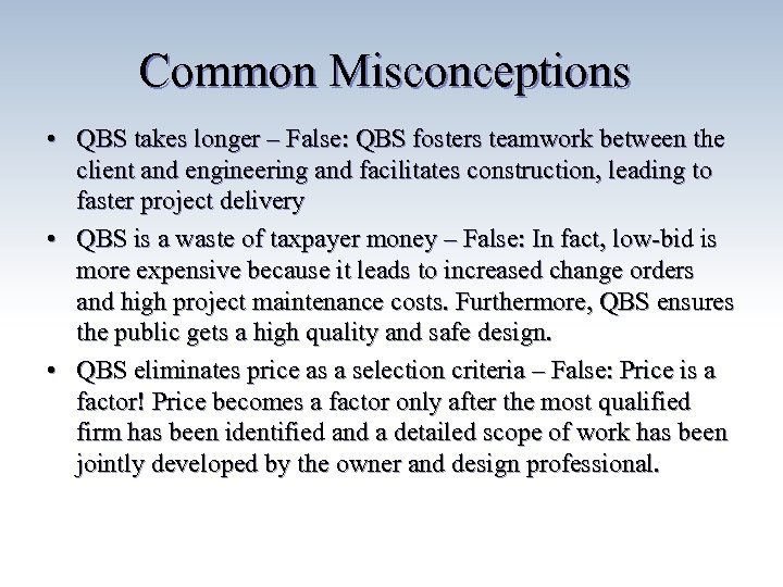 Common Misconceptions • QBS takes longer – False: QBS fosters teamwork between the client