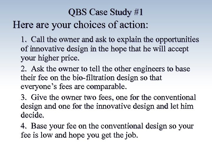 QBS Case Study #1 Here are your choices of action: 1. Call the owner