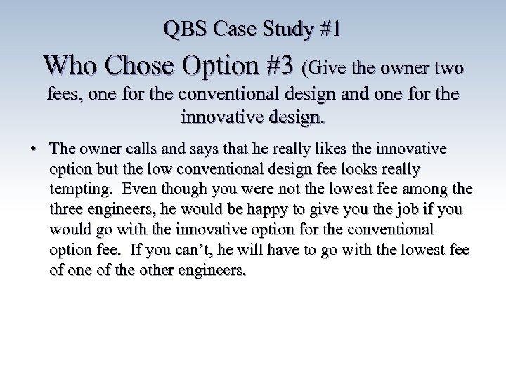 QBS Case Study #1 Who Chose Option #3 (Give the owner two fees, one