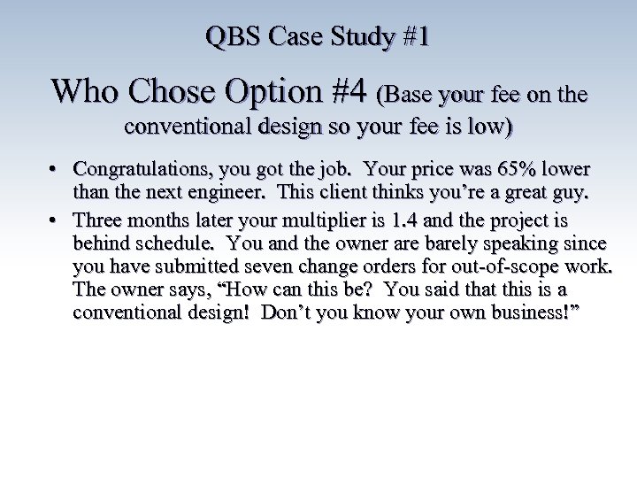 QBS Case Study #1 Who Chose Option #4 (Base your fee on the conventional