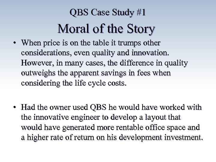 QBS Case Study #1 Moral of the Story • When price is on the
