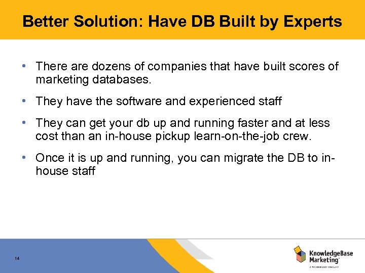 Better Solution: Have DB Built by Experts • There are dozens of companies that