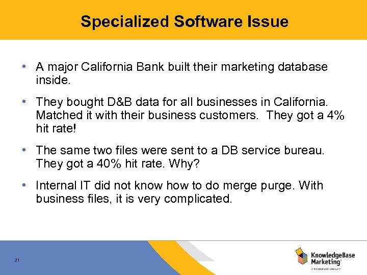 Specialized Software Issue • A major California Bank built their marketing database inside. •