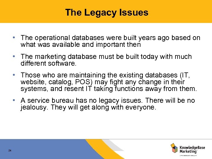 The Legacy Issues • The operational databases were built years ago based on what