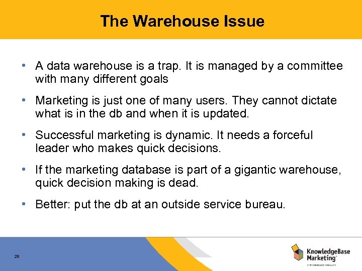 The Warehouse Issue • A data warehouse is a trap. It is managed by