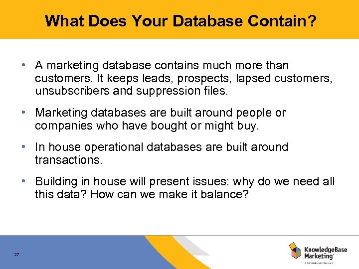 What Does Your Database Contain? • A marketing database contains much more than customers.