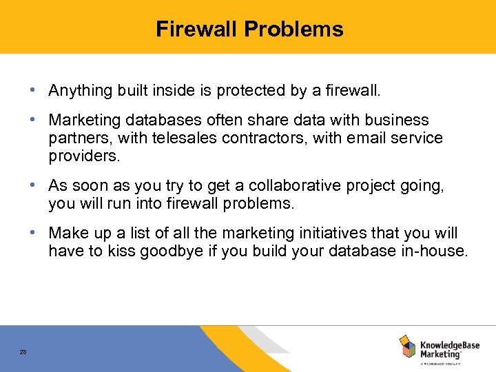 Firewall Problems • Anything built inside is protected by a firewall. • Marketing databases