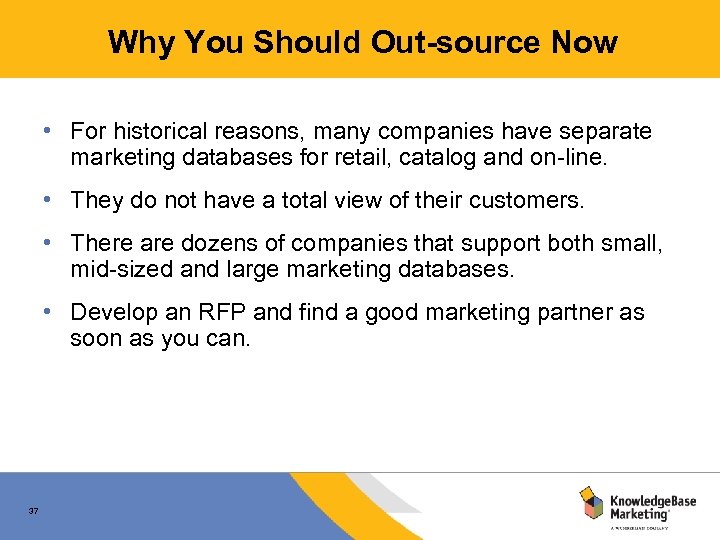 Why You Should Out-source Now • For historical reasons, many companies have separate marketing