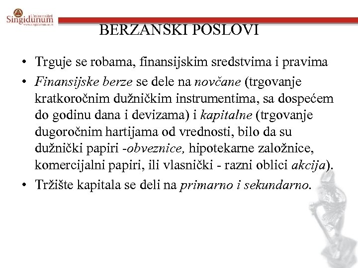 BERZANSKI POSLOVI • Trguje se robama, finansijskim sredstvima i pravima • Finansijske berze se