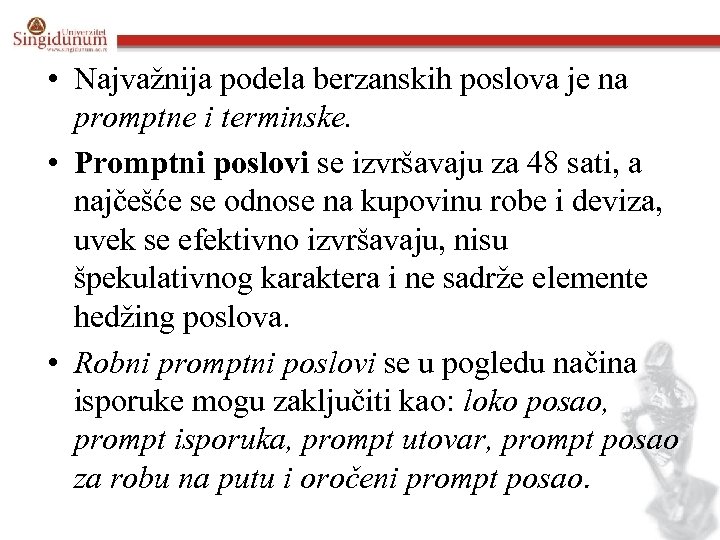  • Najvažnija podela berzanskih poslova je na promptne i terminske. • Promptni poslovi