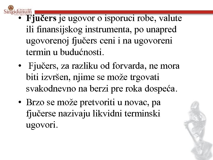  • Fjučers je ugovor o isporuci robe, valute ili finansijskog instrumenta, po unapred