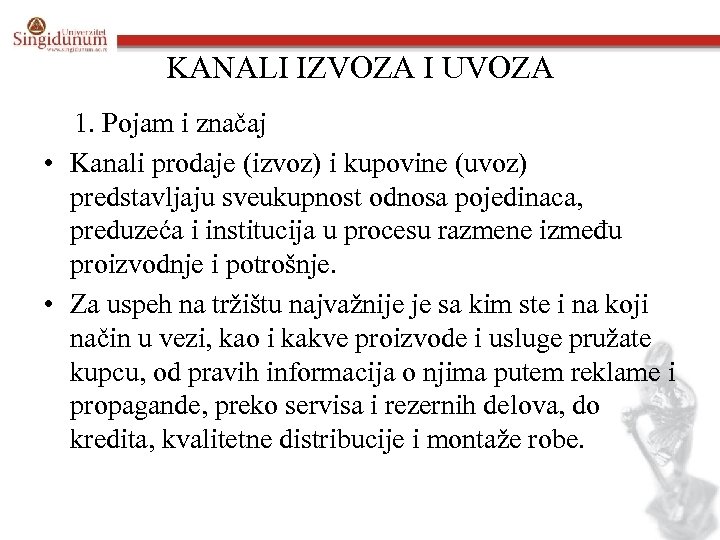 KANALI IZVOZA I UVOZA 1. Pojam i značaj • Kanali prodaje (izvoz) i kupovine