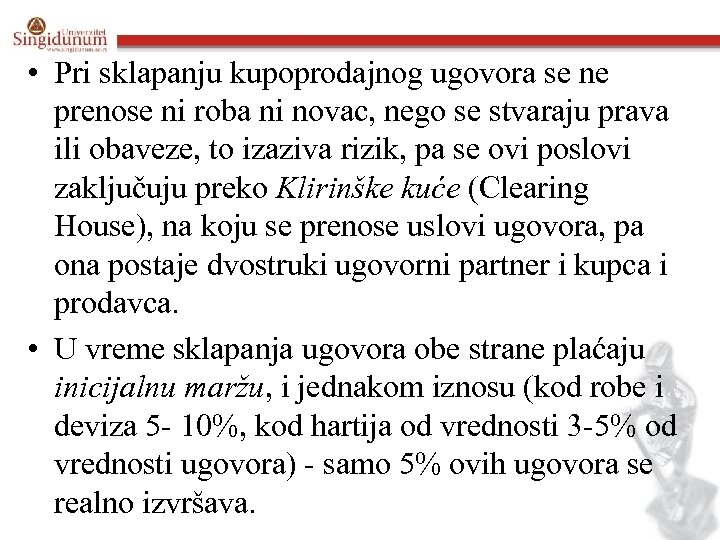  • Pri sklapanju kupoprodajnog ugovora se ne prenose ni roba ni novac, nego