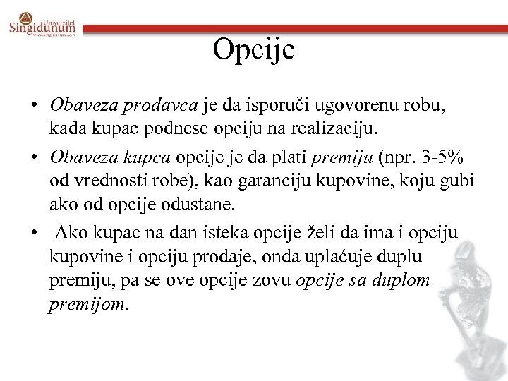 Opcije • Obaveza prodavca je da isporuči ugovorenu robu, kada kupac podnese opciju na