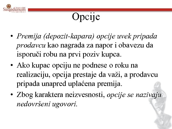 Opcije • Premija (depozit-kapara) opcije uvek pripada prodavcu kao nagrada za napor i obavezu