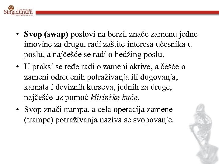  • Svop (swap) poslovi na berzi, znače zamenu jedne imovine za drugu, radi