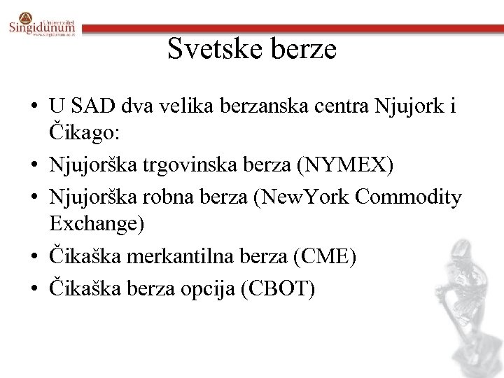 Svetske berze • U SAD dva velika berzanska centra Njujork i Čikago: • Njujorška