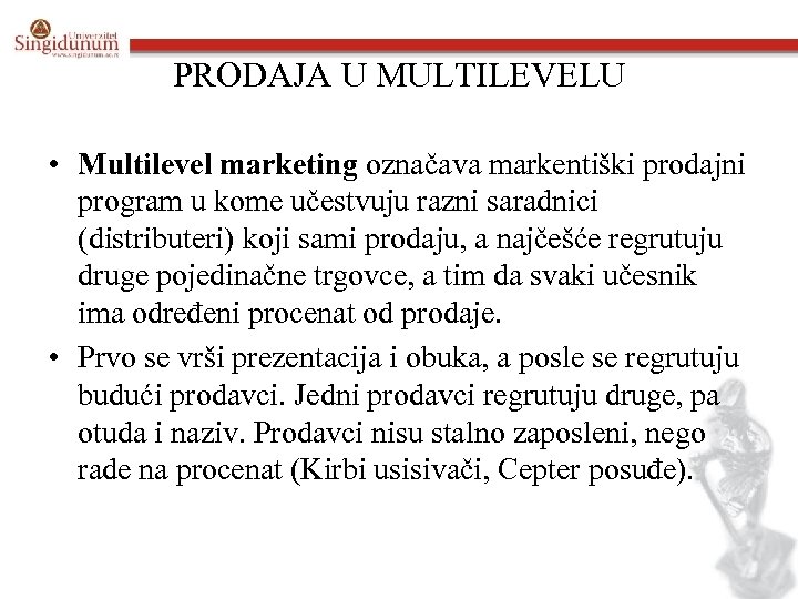 PRODAJA U MULTILEVELU • Multilevel marketing označava markentiški prodajni program u kome učestvuju razni