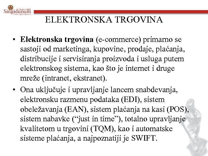 ELEKTRONSKA TRGOVINA • Elektronska trgovina (e-commerce) primarno se sastoji od marketinga, kupovine, prodaje, plaćanja,