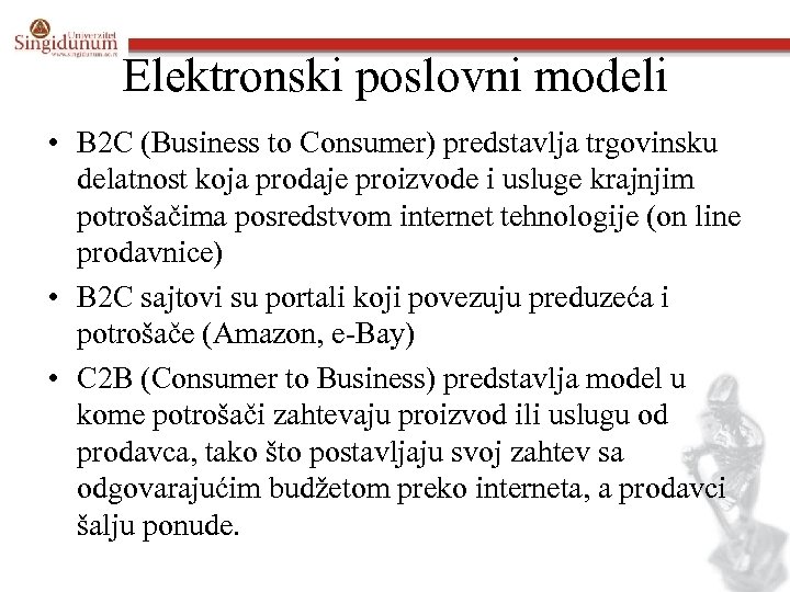 Elektronski poslovni modeli • B 2 C (Business to Consumer) predstavlja trgovinsku delatnost koja