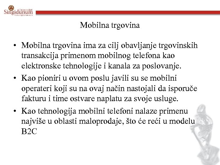 Mobilna trgovina • Mobilna trgovina ima za cilj obavljanje trgovinskih transakcija primenom mobilnog telefona