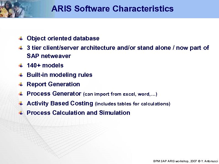 ARIS Software Characteristics Object oriented database 3 tier client/server architecture and/or stand alone /