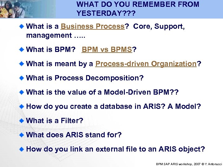 WHAT DO YOU REMEMBER FROM YESTERDAY? ? ? What is a Business Process? Core,