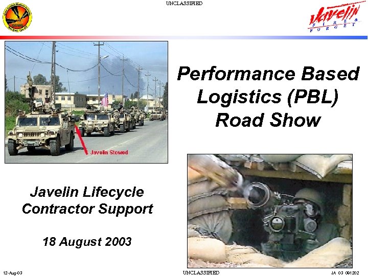 UNCLASSIFIED Performance Based Logistics (PBL) Road Show Javelin Lifecycle Contractor Support 18 August 2003